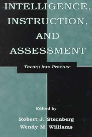 Intelligence, Instruction, and Assessment: Theory Into Practice de Robert J. Sternberg