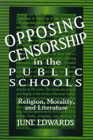 Opposing Censorship in Public Schools: Religion, Morality, and Literature de June Edwards