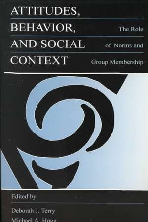 Attitudes, Behavior, and Social Context: The Role of Norms and Group Membership de Deborah J. Terry