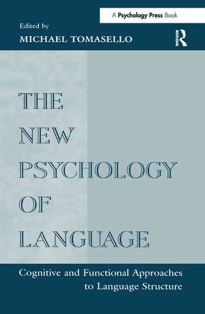 The New Psychology of Language: Cognitive and Functional Approaches To Language Structure, Volume I de Michael Tomasello