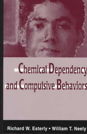 Chemical Dependency and Compulsive Behaviors de Richard W. Esterly