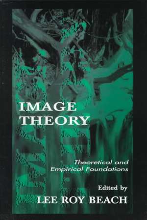 Image Theory: Theoretical and Empirical Foundations de Lee Roy Beach