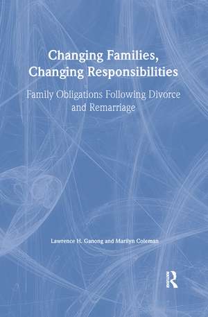 Changing Families, Changing Responsibilities: Family Obligations Following Divorce and Remarriage de Marilyn Coleman