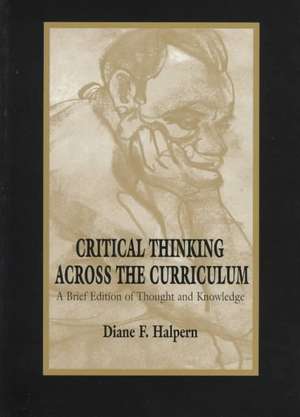 Critical Thinking Across the Curriculum: A Brief Edition of Thought & Knowledge de Diane F. Halpern