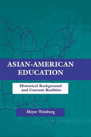 Asian-american Education: Historical Background and Current Realities de Meyer Weinberg