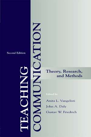 Teaching Communication: Theory, Research, and Methods de Anita L. Vangelisti