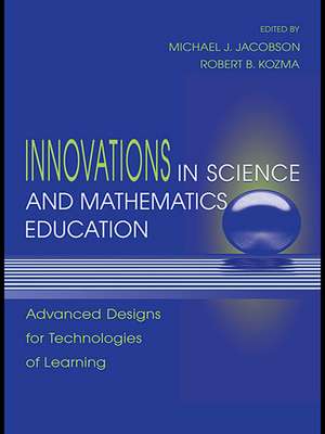 Innovations in Science and Mathematics Education: Advanced Designs for Technologies of Learning de Michael J. Jacobson