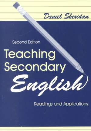 Teaching Secondary English: Readings and Applications de Daniel Sheridan