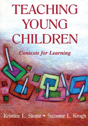 Teaching Young Children: Contexts for Learning de Kristine Slentz