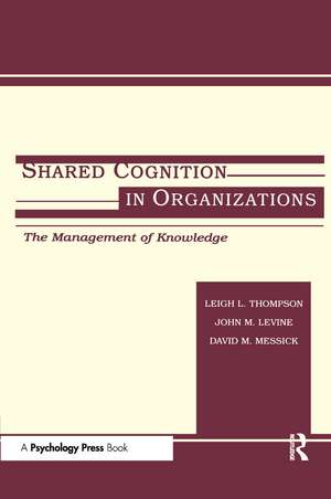 Shared Cognition in Organizations: The Management of Knowledge de John M. Levine