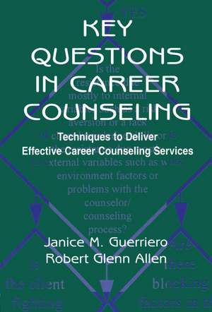 Key Questions in Career Counseling: Techniques To Deliver Effective Career Counseling Services de Janice M. Guerriero