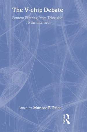 The V-chip Debate: Content Filtering From Television To the Internet de Monroe E. Price