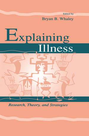 Explaining Illness: Research, Theory, and Strategies de Bryan B. Whaley