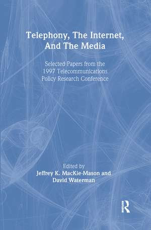 Telephony, the Internet, and the Media: Selected Papers From the 1997 Telecommunications Policy Research Conference de Jeffrey K. MacKie-Mason