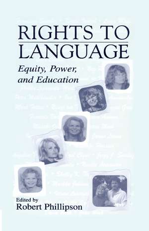 Rights to Language: Equity, Power, and Education de Robert Phillipson