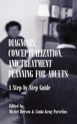 Diagnosis, Conceptualization, and Treatment Planning for Adults: A Step-by-step Guide de Michel Hersen