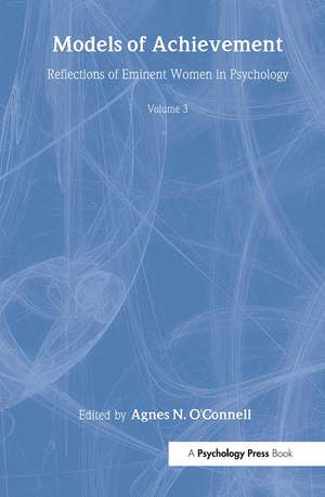 Models of Achievement: Reflections of Eminent Women in Psychology, Volume 3 de Agnes N. O'Connell