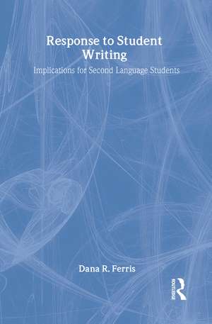 Response To Student Writing: Implications for Second Language Students de Dana R. Ferris