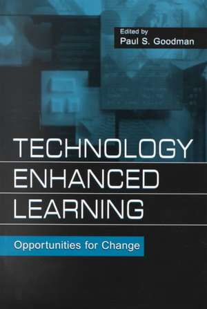 Technology Enhanced Learning: Opportunities for Change de Paul S. Goodman