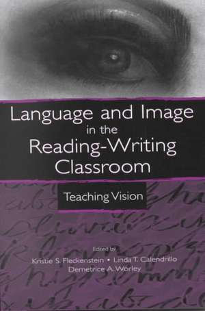 Language and Image in the Reading-Writing Classroom: Teaching Vision de Kristie S. Fleckenstein