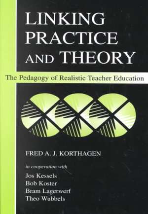 Linking Practice and Theory: The Pedagogy of Realistic Teacher Education de Fred A.J. Korthagen