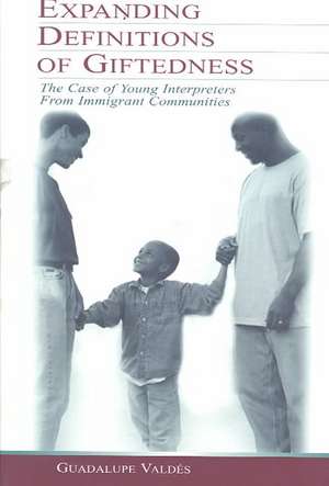 Expanding Definitions of Giftedness: The Case of Young Interpreters From Immigrant Communities de Guadalupe Valdes