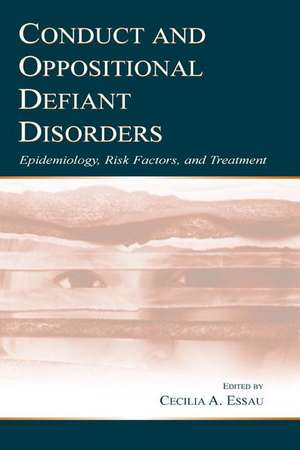 Conduct and Oppositional Defiant Disorders: Epidemiology, Risk Factors, and Treatment de Cecilia A. Essau