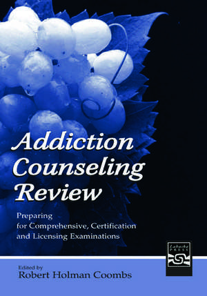 Addiction Counseling Review: Preparing for Comprehensive, Certification, and Licensing Examinations de Robert Holman Coombs