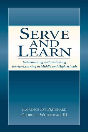 Serve and Learn: Implementing and Evaluating Service-learning in Middle and High Schools de Florence Fay Pritchard