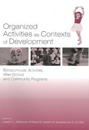 Organized Activities As Contexts of Development: Extracurricular Activities, After School and Community Programs de Joseph L. Mahoney