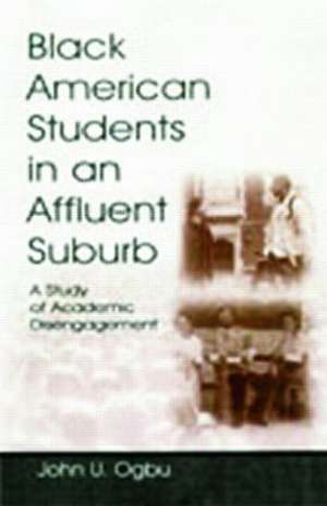 Black American Students in An Affluent Suburb: A Study of Academic Disengagement de John U. Ogbu