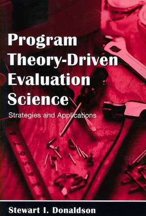 Program Theory-Driven Evaluation Science: Strategies and Applications de Stewart I. Donaldson