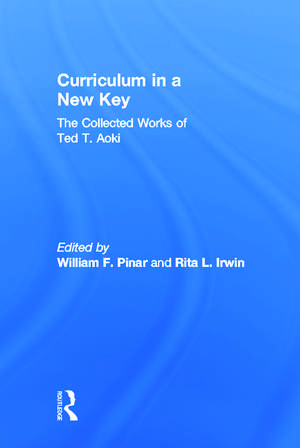 Curriculum in a New Key: The Collected Works of Ted T. Aoki de Ted T. Aoki