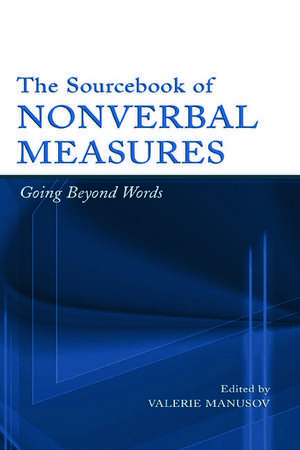 The Sourcebook of Nonverbal Measures: Going Beyond Words de Valerie Lynn Manusov