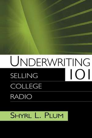 Underwriting 101: Selling College Radio de Shyrl L. Plum