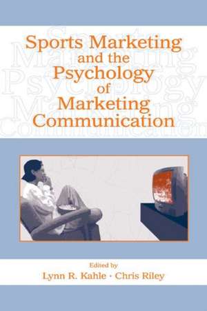 Sports Marketing and the Psychology of Marketing Communication de Lynn R. Kahle