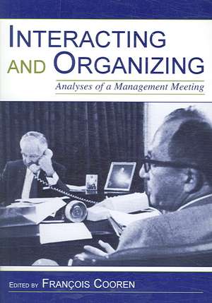 Interacting and Organizing: Analyses of a Management Meeting de Francois Cooren