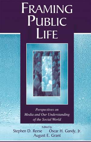 Framing Public Life: Perspectives on Media and Our Understanding of the Social World de Stephen D. Reese