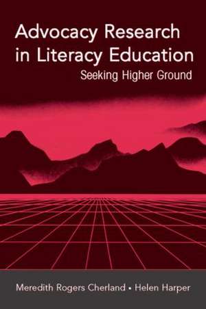 Advocacy Research in Literacy Education: Seeking Higher Ground de Meredith Rogers Cherland