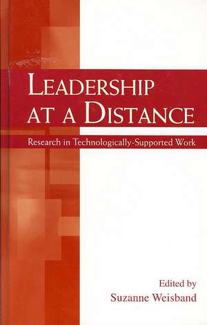 Leadership at a Distance: Research in Technologically-Supported Work de Suzanne P. Weisband