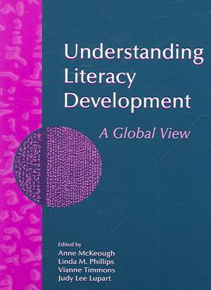 Understanding Literacy Development: A Global View de Anne McKeough