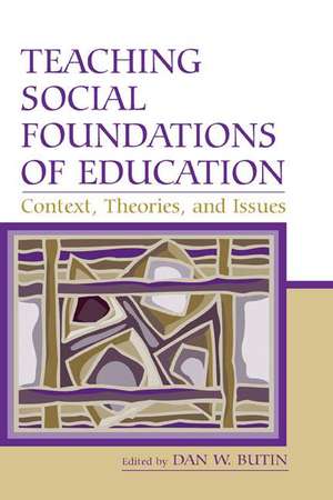 Teaching Social Foundations of Education: Contexts, Theories, and Issues de Dan W. Butin