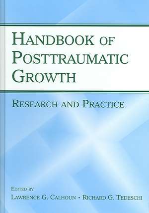 Handbook of Posttraumatic Growth: Research and Practice de Lawrence G. Calhoun