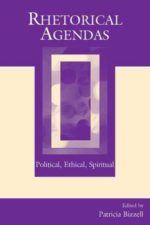 Rhetorical Agendas: Political, Ethical, Spiritual de Patricia Bizzell