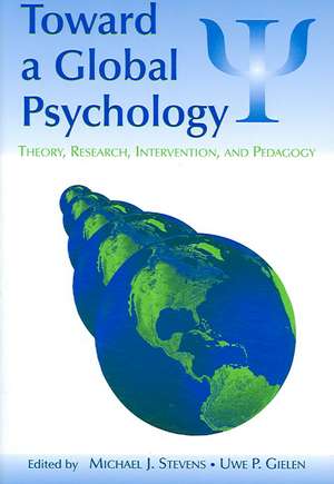 Toward a Global Psychology: Theory, Research, Intervention, and Pedagogy de Michael J. Stevens