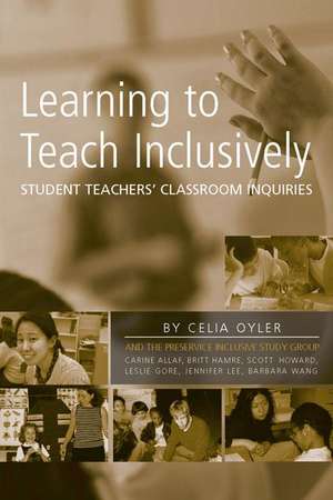 Learning to Teach Inclusively: Student Teachers' Classroom Inquiries de Celia Oyler