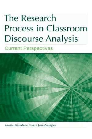 The Research Process in Classroom Discourse Analysis: Current Perspectives de Kim Marie Cole