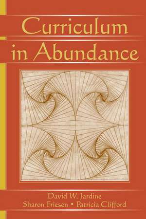 Curriculum in Abundance de David W. Jardine