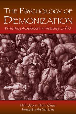 The Psychology of Demonization: Promoting Acceptance and Reducing Conflict de Nahi Alon