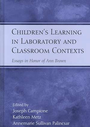 Children's Learning in Laboratory and Classroom Contexts: Essays in Honor of Ann Brown de Joseph Campione